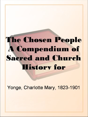The Chosen PeopleA Compendium of Sacred and Church History for School-Children