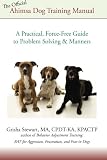 The Official Ahimsa Dog Training Manual: A Practical, Force-Free Guide to Problem Solving and Manners