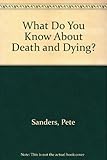 What do you know about death and dying