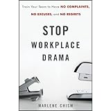 stop workplace drama train your team to have no complaints no excuses and no regrets