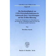 Die Rechtm��igkeit von UNO-Wirtschaftssanktionen in Anbetracht ihrer Auswirkungen auf die Zivilbev�lkerung. Grenzen der Kompetenzen des ... (Schriften zum V�lkerrecht; SVR 139)