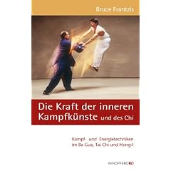Die Kraft der inneren Kampfk�nste und des Chi: Kampf- und Energietechniken im Ba Gua, Tai Chi und Hsing-I