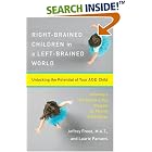Click here to buy Right-Brained Children in a Left-Brained World: Unlocking the Potential of Your Add Child by  Jeffrey Freed and Laurie Parsons.
