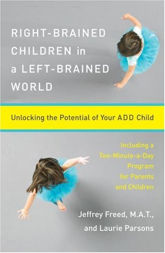 Right-Brained Children in a Left-Brained World: Unlocking the Potential of Your Add Child under The Books Store