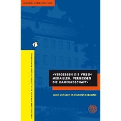 "Vergessen die vielen Medaillen, vergessen die Kameradschaft". Juden und Sport im deutschen S�dwesten: Laupheimer Gespr�che 2006. Juden und Sport im Deutschen S�dwesten