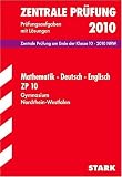 Zentrale Leistungs&uuml;berpr&uuml;fung Gymnasium Nordrhein-Westfalen: Mathematik / Deutsch / Englisch ZP 10, 2010 - Zentrale Pr&uuml;fung am Ende der Klasse 10 - .. - Pr&uuml;fungsaufgaben 2007 - 2009 mit L&ouml;sungen - Ilse Gretenkord, Marion von der Kammer, Dr. Hildegard Steinkamp, Heinz G&ouml;vert, Caroline Neu-Costello