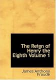 The Reign of Henry the Eighth Volume 1 (Large Print Edition)