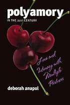 Polyamory in the 21st Century: Love and Intimacy with Multiple Partners Polyamory in the 21st Century: Love and Intimacy with Multiple Partners