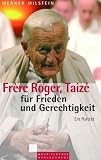 Frere Roger, Taize - f&uuml;r Frieden und Gerechtigkeit - Ein Portr&auml;t - Werner Milstein