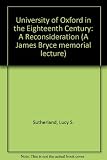 The University of Oxford in the eighteenth century : a reconsideration: a James Bryce memorial lecture delivered in the hall of Somerville College, Oxford, on 18 May 1972