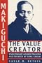 Makiguchi the Value Creator: Revolutionary Japanese Educator and Founder of Soka Gakkai