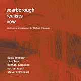 Scarborough realists now : a reprint of the 2008 scarborough exhibition catalogue with a new introduction by Michael Paraskos