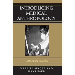 Click here to buy Introducing Medical Anthropology: A Discipline in Action by Merrill Singer and Hans Baer.