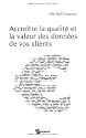 Accroitre la Qualite et la Valeur des Donnees de Vos Clients
