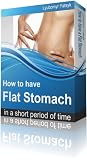Flat Belly Secrets: How to Have a Flat Stomach in a Short Period of Time. Quick And Easy Ways To Get Flat Stomach (Diet And Exercises To Lose Weight at Home)