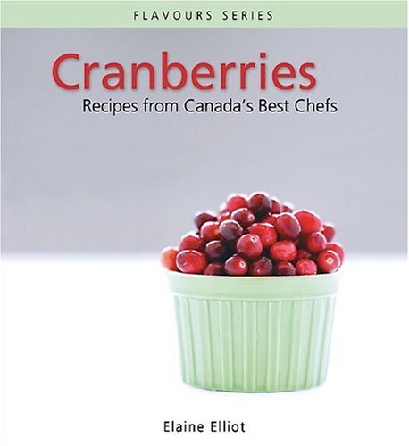 Buy Cranberries: Recipes from Canada’s Best Chefs (Flavours Cookbook)