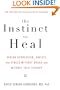 The Instinct to Heal: Curing Depression, Anxiety and Stress Without Drugs and Without Talk Therapy
