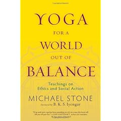 Yoga for a World Out of Balance: Teachings on Ethics and Social Action