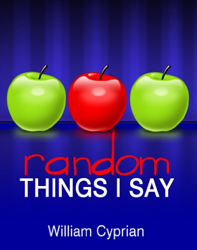 Random Things I Say: Wisdom, Motivation and Encouragement From the Average Guy