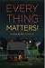 Everything Matters!: A Novel