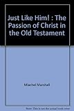 Just like him! : the passion of Christ in the Old Testament