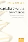 Capitalist Diversity and Change: Recombinant Governance and Institutional Entrepreneurs