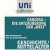 Canossa - die Entzauberung der "Welt"; Fachbereich Geschichte / Mittelalter (uni auditorium) 1 CD