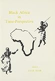 Black Africa in time-perspective : four talks on wide historical themes