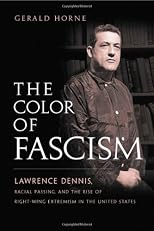 The Color of Fascism: Lawrence Dennis, Racial Passing, and the Rise of Right-Wing Extremism in the United States