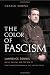 The Color of Fascism: Lawrence Dennis, Racial Passing, and the Rise of Right-wing Extremism in the United States