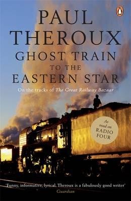 [(The Ghost Train to the Eastern Star: On the Tracks of 'The Great Railway Bazaar' )] [Author: Paul Theroux] [Jun-2010]
