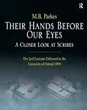 Their hands before our eyes : a closer look at scribes : the Lyell lectures delivered in the University of Oxford, 1999