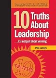 10 Truths about Leadership: It s Not Just about Winning [10 TRUTHS ABT LEADERSHIP]