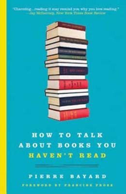 How to Talk about Books You Haven't Read[HT TALK ABT BKS YOU HAVENT REA][Paperback]