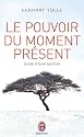 Le pouvoir du moment présent - Guide d'éveil spirituel