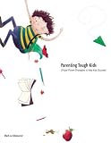 Parenting Tough Kids - Simple, Proven Strategies to Help Kids Succeed