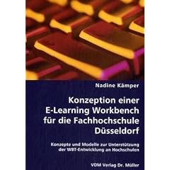 Konzeption einer E-Learning Workbench f�r die Fachhochschule D�sseldorf: Konzepte und Modelle zur Unterst�tzung der WBT-Entwicklung an Hochschulen