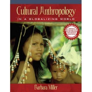Cultural Anthropology in a Globalizing World, 1st First Edition, by Barbara Miller, Regular U.S. Edition, Textbook only