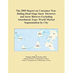 The 2009 Report on Consumer Non-Riding Dual-Stage Snow Throwers and Snow Blowers Excluding Attachment Type: World Market Segmentation by City