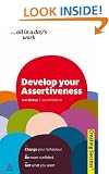 Develop Your Assertiveness: Change Your Behaviour; Be More Confident; Get What You Want