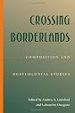 Crossing Borderlands: Composition and Postcolonial Studies (Pittsburgh Series in Composition, Literacy, and Culture)