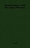 Juvenal's Satires - With The Satires Of Persius