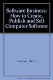 The software business : how to create, publish and sell computer software