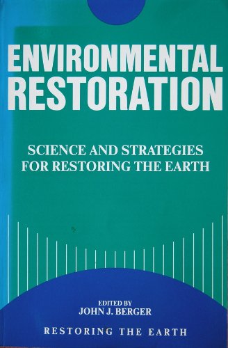 Environmental Restoration: Science And Strategies For Restoring The Earth