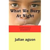 What We Bury At Night: Disposable Humanity
