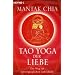 Tao Yoga der Liebe: Der Weg zur unverg�nglichen Liebeskraft