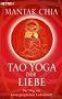 Tao Yoga der Liebe: Der Weg zur unverg�nglichen Liebeskraft