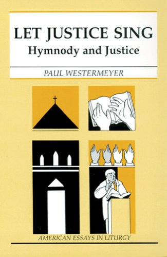 Let Justice Sing: Hymnody and Justice (American Essays in Liturgy)