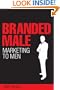 Branded Male: Marketing to Men