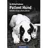 Patient Hund: Krankheiten vorbeugen, erkennen, behandeln